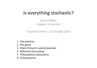 Is everything stochastic?  Glenn Shafer  Rutgers University  Cournot Centre  13 October 2010  1.