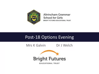 Post-18 Options Evening  Mrs K Galvin  Dr J Welch  Welcome  Purpose of evening  Outline of