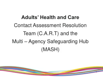 Adults Health and Care  Contact Assessment Resolution  Team (C.A.R.T) and the Multi  Agency
