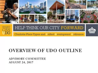 OVERVIEW OF UDO OUTLINE  ADVISORY COMMITTEE  AUGUST 24, 2017  Place Types  Current Tasks:
