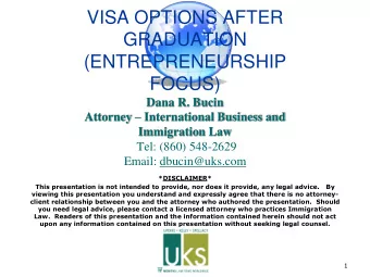 VISA OPTIONS AFTER  GRADUATION  (ENTREPRENEURSHIP  FOCUS)  Dana R. Bucin Attorney  International