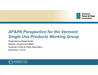 AF&amp;PA Perspective for the Vermont  Single Use Products Working Group  Presented by Abigail