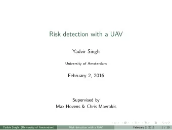 Risk detection with a UAV  Yadvir Singh  University of Amsterdam  February 2, 2016  Supervised by