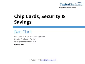 Chip Cards, Security &amp;  Savings  Dan Clark  VP, Sales &amp; Business Development  Capital
