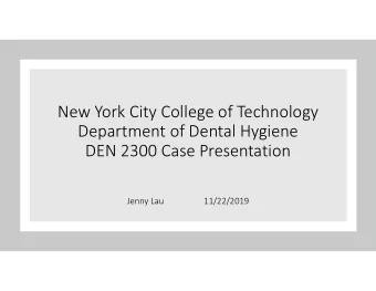 New York City College of Technology  Department of Dental Hygiene  DEN 2300 Case Presentation