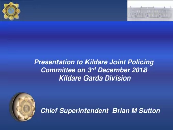 Presentation to Kildare Joint Policing Committee on 3 rd December 2018  Kildare Garda Division
