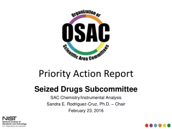 Priority Action Report  Seized Drugs Subcommittee  SAC Chemistry/Instrumental Analysis Sandra E.