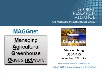 Mark A. Liebig  USDA-ARS  Mandan, ND, USA  GRA Croplands Research Group Meeting  11-12 July 2015,