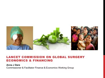 LANCET COMMISSION ON GLOBAL SURGERY  ECONOMICS &amp; FINANCING  Anna J Dare  Commissioner &amp;