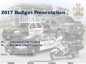 2017 Budge t Pr  e se ntation  F  or:  Abbotsford City Counc il  By:  Bob Ric h, Chie f Consta ble