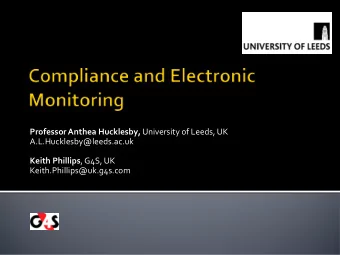 Professor Anthea Hucklesby, University of Leeds, UK  A.L.Hucklesby@leeds.ac.uk Keith Phillips ,