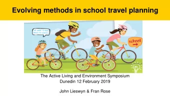 Evolving methods in school travel planning  The Active Living and Environment Symposium  Dunedin 12