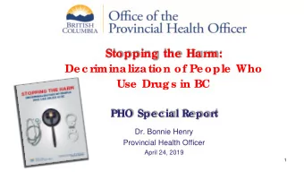 Stopping  the  Ha rm:  De c rimina liza tion of Pe ople  Who  Use  Drug s in BC  PHO Spe c ial Re