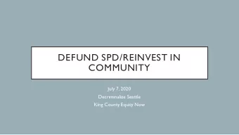 DEFUND SPD/REINVEST IN  COMMUNITY  July 7, 2020  Decriminalize Seattle  King County Equity Now