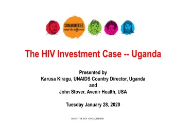 The HIV Investment Case -- Uganda  Presented by  Karusa Kiragu, UNAIDS Country Director, Uganda