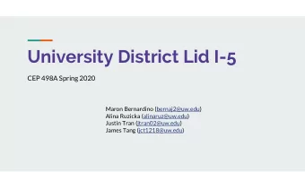 University District Lid I-5  CEP 498A Spring 2020  Maron Bernardino (bernaj2@uw.edu)  Alina Ruzicka