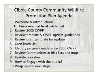 Cibola County Community Wildfire  Protection Plan Agenda  1. Welcome &amp; Introductions  1. Please