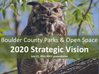 2020 Strategic Vision  July 12, 2016 BOCC presentation Boulder Countys Mission Statement  As