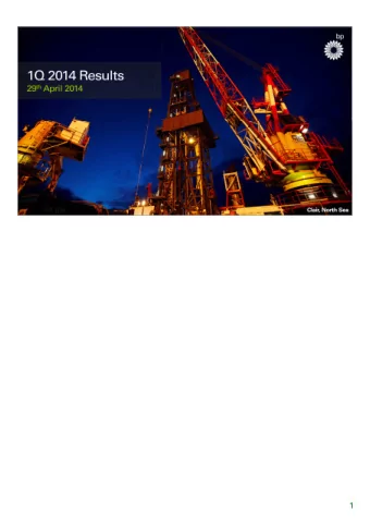 1  Hello and welcome. This is BPs first quarter 2014 results webcast and conference  call.