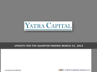UPDATE FOR THE QUARTER ENDING MARCH 31, 2012  1  Private and Confidential D ISCLAIMER  Forward