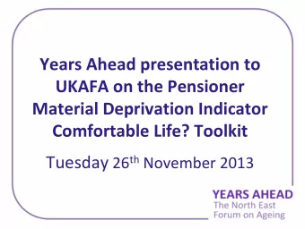 Years Ahead presentation to  UKAFA on the Pensioner Material Deprivation Indicator Comfortable