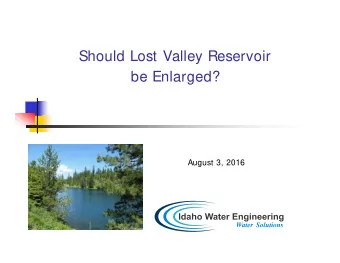Should Lost Valley Reservoir  be Enlarged?  August 3, 2016  Outline  Brief History