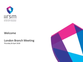 Welcome  London Branch Meeting  Thursday 26 April 2018  Agenda: 15:00 - Doors open 15:30 - Welcome