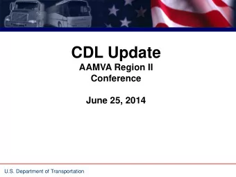 CDL Update  AAMVA Region II  Conference  June 25, 2014  U.S. Department of Transportation  CDLIS