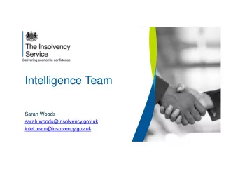 Intelligence Team  Sarah Woods  sarah.woods@insolvency.gov.uk  intel.team@insolvency.gov.uk  What