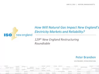 How Will Natural Gas Impact New Englands Electricity Markets and Reliability? 129 th New England