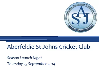 Aberfeldie St Johns Cricket Club  Season Launch Night  Thursday 25 September 2014  Welcome  Tim