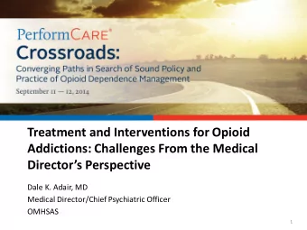 Treatment and Interventions for Opioid  Addictions: Challenges From the Medical  Directors