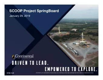 SCOOP Project SpringBoard  January 29, 2019  PROPERTY OF CONTINENTAL RESOURCES, INC. REPRODUCTION