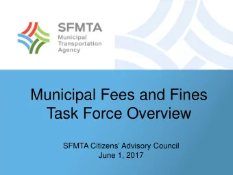 Municipal Fees and Fines  Task Force Overview  SFMTA Citizens Advisory Council  June 1, 2017  1