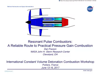 Resonant Pulse Combustors:  A Reliable Route to Practical Pressure Gain Combustion  Dan Paxson