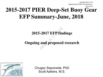 2015-2017 PIER Deep-Set Buoy Gear  EFP Summary-June, 2018  8  1  0  2  2015-2017 EFP findings  .  1
