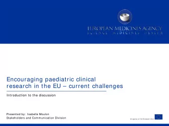 Encouraging paediatric clinical  research in the EU  current challenges  Introduction to the