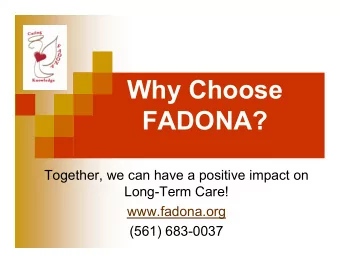 Why Choose  FADONA?  Together, we can have a positive impact on  Long-Term Care!  www.fadona.org