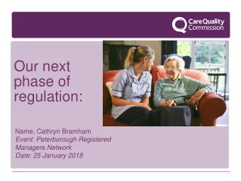 Our next  phase of  regulation:  Name, Cathryn Bramham  Event: Peterborough Registered  Managers