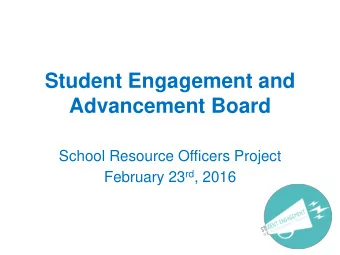Advancement Board  School Resource Officers Project February 23 rd , 2016  Purpose:  Deliver