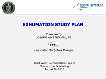 EXHUMATION STUDY PLAN  Presented By  JOSEPH YEASTED, PhD, PE  Exhumation Study Area Manager  West