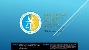 CHR: Dignity of all  A just and humane Philippine society of  As conscience of government and the