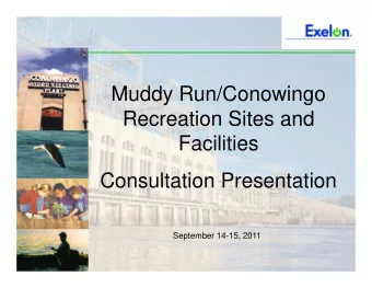 Muddy Run/Conowingo  Recreation Sites and  Facilities  Consultation Presentation  September 14-15,