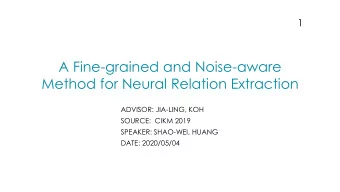 A Fine-grained and Noise-aware  Method for Neural Relation Extraction  ADVISOR: JIA-LING, KOH