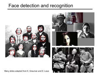 Face detection and recognition  Many slides adapted from K. Grauman and D. Lowe  Face detection and