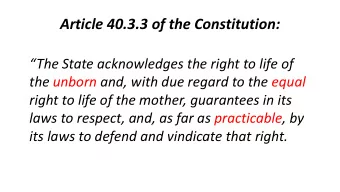 Article 40.3.3 of the Constitution:  The State acknowledges the right to life of  the unborn