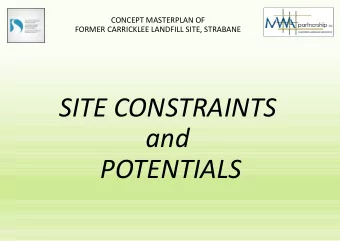 SITE CONSTRAINTS  and  POTENTIALS  CONCEPT MASTERPLAN OF  FORMER CARRICKLEE LANDFILL SITE, STRABANE