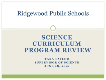 Ridgewood Public Schools  SCIENCE  CURRICULUM  PROGRAM REVIEW  TARA TAYLOR  SUPERVISOR OF SCIENCE