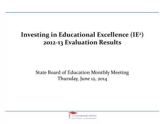Investing in Educational Excellence (IE 2 )  2012-13 Evaluation Results  State Board of Education