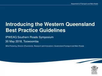 Introducing the Western Queensland  Best Practice Guidelines  IPWEAQ Southern Roads Symposium  30